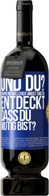 49,95 € Kostenloser Versand | Rotwein Premium Ausgabe MBS® Reserve Und du? Während welcher Angst hast du entdeckt, dass du mutig bist? Blaue Markierung. Anpassbares Etikett Reserve 12 Monate Ernte 2014 Tempranillo