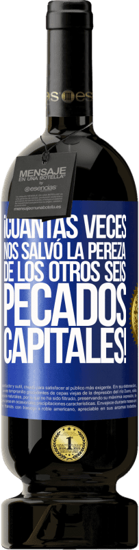 49,95 € Envío gratis | Vino Tinto Edición Premium MBS® Reserva ¡Cuántas veces nos salvó la pereza de los otros seis pecados capitales! Etiqueta Azul. Etiqueta personalizable Reserva 12 Meses Cosecha 2015 Tempranillo