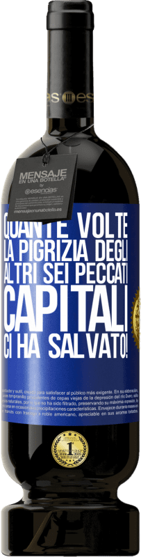 49,95 € Spedizione Gratuita | Vino rosso Edizione Premium MBS® Riserva quante volte la pigrizia degli altri sei peccati capitali ci ha salvato! Etichetta Blu. Etichetta personalizzabile Riserva 12 Mesi Raccogliere 2016 Tempranillo