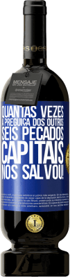49,95 € Envio grátis | Vinho tinto Edição Premium MBS® Reserva quantas vezes a preguiça dos outros seis pecados capitais nos salvou! Etiqueta Azul. Etiqueta personalizável Reserva 12 Meses Colheita 2016 Tempranillo