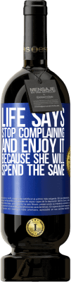 49,95 € Free Shipping | Red Wine Premium Edition MBS® Reserve Life says stop complaining and enjoy it, because she will spend the same Blue Label. Customizable label Reserve 12 Months Harvest 2016 Tempranillo