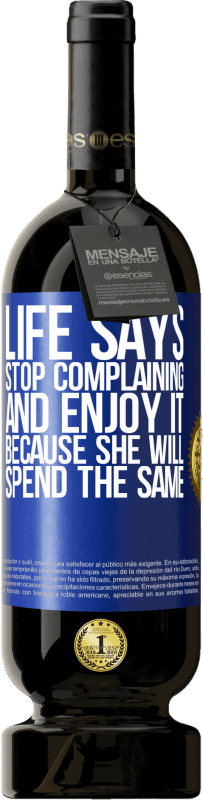 49,95 € Free Shipping | Red Wine Premium Edition MBS® Reserve Life says stop complaining and enjoy it, because she will spend the same Blue Label. Customizable label Reserve 12 Months Harvest 2016 Tempranillo