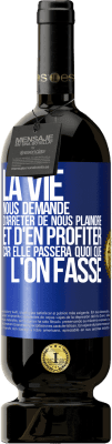 49,95 € Envoi gratuit | Vin rouge Édition Premium MBS® Réserve La vie nous demande d'arrêter de nous plaindre et d'en profiter car elle passera quoi que l'on fasse Étiquette Bleue. Étiquette personnalisable Réserve 12 Mois Récolte 2014 Tempranillo