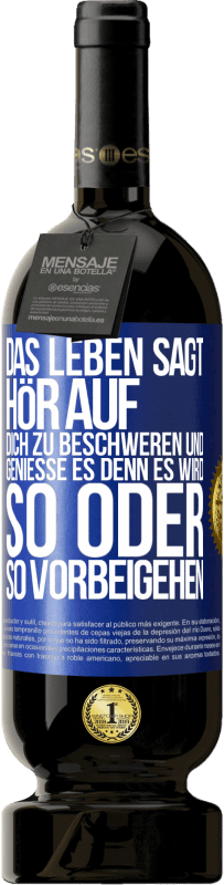 49,95 € Kostenloser Versand | Rotwein Premium Ausgabe MBS® Reserve Das Leben sagt, hör auf dich zu beschweren und genieße es, denn es wird so oder so vorbeigehen. Blaue Markierung. Anpassbares Etikett Reserve 12 Monate Ernte 2015 Tempranillo