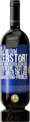 49,95 € Kostenloser Versand | Rotwein Premium Ausgabe MBS® Reserve Die Zeit heilt, was die Liebe zerstört. Und wir reden schlecht über die Zeit und gut über die Liebe. Marketing-Problem Blaue Markierung. Anpassbares Etikett Reserve 12 Monate Ernte 2015 Tempranillo