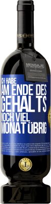 49,95 € Kostenloser Versand | Rotwein Premium Ausgabe MBS® Reserve Ich habe am Ende des Gehalts noch viel Monat übrig Blaue Markierung. Anpassbares Etikett Reserve 12 Monate Ernte 2015 Tempranillo