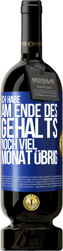 49,95 € Kostenloser Versand | Rotwein Premium Ausgabe MBS® Reserve Ich habe am Ende des Gehalts noch viel Monat übrig Blaue Markierung. Anpassbares Etikett Reserve 12 Monate Ernte 2016 Tempranillo