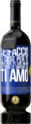 49,95 € Spedizione Gratuita | Vino rosso Edizione Premium MBS® Riserva Se faccio le cose per te, non è per te che mi ami. Spetta a te sapere che ti amo Etichetta Blu. Etichetta personalizzabile Riserva 12 Mesi Raccogliere 2016 Tempranillo
