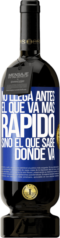 49,95 € Envío gratis | Vino Tinto Edición Premium MBS® Reserva No llega antes el que va más rápido, sino el que sabe dónde va Etiqueta Azul. Etiqueta personalizable Reserva 12 Meses Cosecha 2016 Tempranillo
