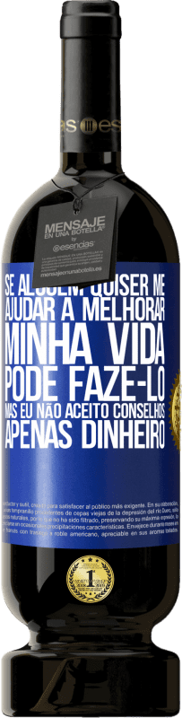 49,95 € Envio grátis | Vinho tinto Edição Premium MBS® Reserva Se alguém quiser me ajudar a melhorar minha vida, pode fazê-lo, mas eu não aceito conselhos, apenas dinheiro Etiqueta Azul. Etiqueta personalizável Reserva 12 Meses Colheita 2015 Tempranillo