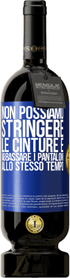 49,95 € Spedizione Gratuita | Vino rosso Edizione Premium MBS® Riserva Non possiamo stringere le cinture e abbassare i pantaloni allo stesso tempo Etichetta Blu. Etichetta personalizzabile Riserva 12 Mesi Raccogliere 2016 Tempranillo