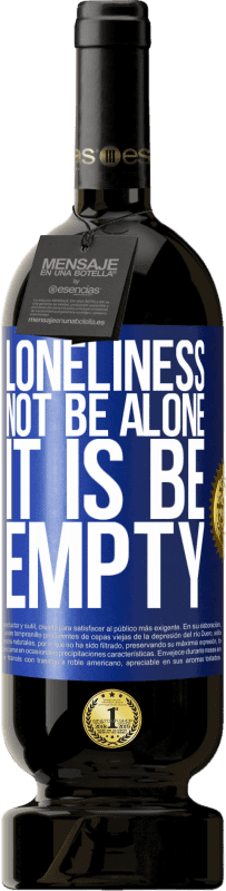 39,95 € Free Shipping | Red Wine Premium Edition MBS® Reserva Loneliness not be alone, it is be empty Blue Label. Customizable label Reserva 12 Months Harvest 2014 Tempranillo