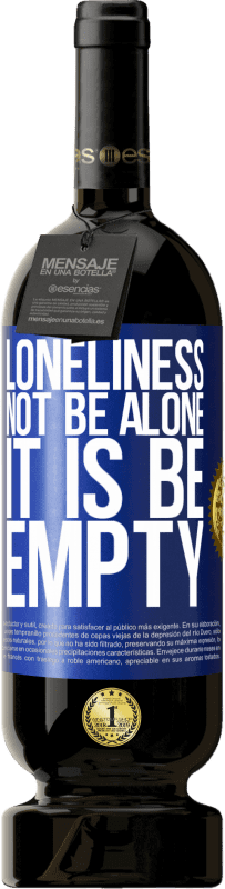 49,95 € Free Shipping | Red Wine Premium Edition MBS® Reserve Loneliness not be alone, it is be empty Blue Label. Customizable label Reserve 12 Months Harvest 2015 Tempranillo