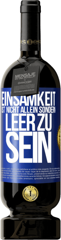 49,95 € Kostenloser Versand | Rotwein Premium Ausgabe MBS® Reserve Einsamkeit ist nicht allein sondern leer zu sein Blaue Markierung. Anpassbares Etikett Reserve 12 Monate Ernte 2015 Tempranillo