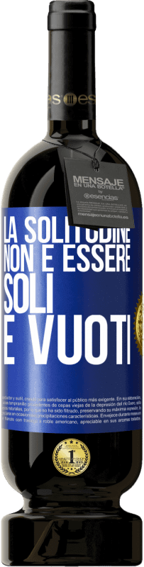 49,95 € Spedizione Gratuita | Vino rosso Edizione Premium MBS® Riserva La solitudine non è essere soli, è vuoti Etichetta Blu. Etichetta personalizzabile Riserva 12 Mesi Raccogliere 2016 Tempranillo