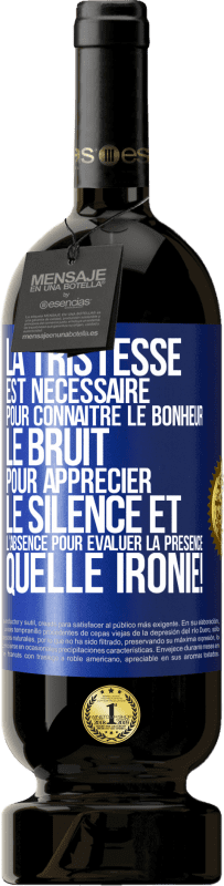 49,95 € Envoi gratuit | Vin rouge Édition Premium MBS® Réserve La tristesse est nécessaire pour connaître le bonheur, le bruit pour apprécier le silence et l'absence pour évaluer la présence. Étiquette Bleue. Étiquette personnalisable Réserve 12 Mois Récolte 2015 Tempranillo