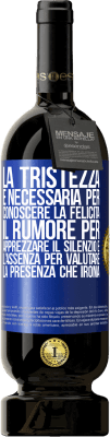 49,95 € Spedizione Gratuita | Vino rosso Edizione Premium MBS® Riserva La tristezza è necessaria per conoscere la felicità, il rumore per apprezzare il silenzio e l'assenza per valutare la Etichetta Blu. Etichetta personalizzabile Riserva 12 Mesi Raccogliere 2014 Tempranillo