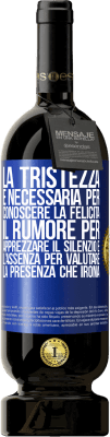 49,95 € Spedizione Gratuita | Vino rosso Edizione Premium MBS® Riserva La tristezza è necessaria per conoscere la felicità, il rumore per apprezzare il silenzio e l'assenza per valutare la Etichetta Blu. Etichetta personalizzabile Riserva 12 Mesi Raccogliere 2016 Tempranillo
