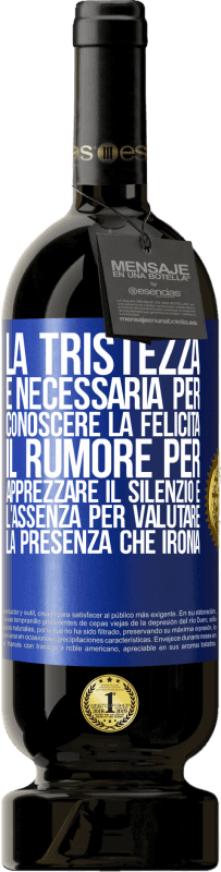 49,95 € Spedizione Gratuita | Vino rosso Edizione Premium MBS® Riserva La tristezza è necessaria per conoscere la felicità, il rumore per apprezzare il silenzio e l'assenza per valutare la Etichetta Blu. Etichetta personalizzabile Riserva 12 Mesi Raccogliere 2015 Tempranillo