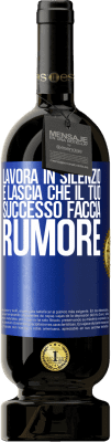 49,95 € Spedizione Gratuita | Vino rosso Edizione Premium MBS® Riserva Lavora in silenzio e lascia che il tuo successo faccia rumore Etichetta Blu. Etichetta personalizzabile Riserva 12 Mesi Raccogliere 2014 Tempranillo