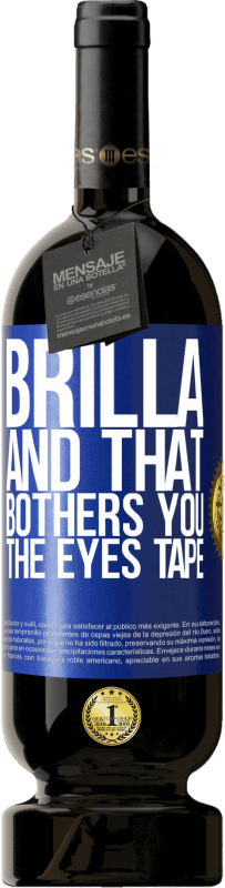 49,95 € Free Shipping | Red Wine Premium Edition MBS® Reserve Brilla and that bothers you, the eyes tape Blue Label. Customizable label Reserve 12 Months Harvest 2015 Tempranillo