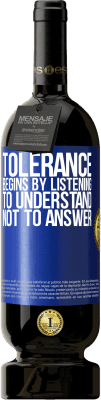 49,95 € Free Shipping | Red Wine Premium Edition MBS® Reserve Tolerance begins by listening to understand, not to answer Blue Label. Customizable label Reserve 12 Months Harvest 2016 Tempranillo