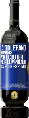 49,95 € Envoi gratuit | Vin rouge Édition Premium MBS® Réserve La tolérance commence par écouter pour comprendre, pas pour répondre Étiquette Bleue. Étiquette personnalisable Réserve 12 Mois Récolte 2016 Tempranillo