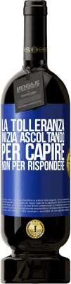 49,95 € Spedizione Gratuita | Vino rosso Edizione Premium MBS® Riserva La tolleranza inizia ascoltando per capire, non per rispondere Etichetta Blu. Etichetta personalizzabile Riserva 12 Mesi Raccogliere 2016 Tempranillo