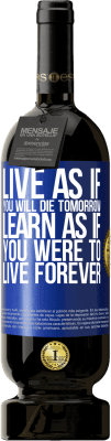 49,95 € Free Shipping | Red Wine Premium Edition MBS® Reserve Live as if you will die tomorrow. Learn as if you were to live forever Blue Label. Customizable label Reserve 12 Months Harvest 2015 Tempranillo