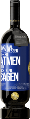 49,95 € Kostenloser Versand | Rotwein Premium Ausgabe MBS® Reserve Manchmal ist es besser, tief zu atmen und nichts zu sagen Blaue Markierung. Anpassbares Etikett Reserve 12 Monate Ernte 2015 Tempranillo