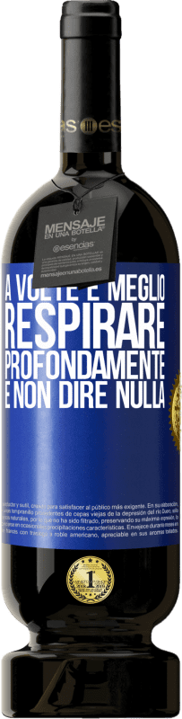 49,95 € Spedizione Gratuita | Vino rosso Edizione Premium MBS® Riserva A volte è meglio respirare profondamente e non dire nulla Etichetta Blu. Etichetta personalizzabile Riserva 12 Mesi Raccogliere 2015 Tempranillo