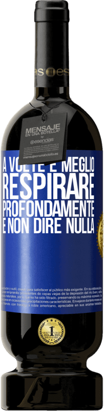 49,95 € Spedizione Gratuita | Vino rosso Edizione Premium MBS® Riserva A volte è meglio respirare profondamente e non dire nulla Etichetta Blu. Etichetta personalizzabile Riserva 12 Mesi Raccogliere 2016 Tempranillo