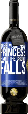 49,95 € Free Shipping | Red Wine Premium Edition MBS® Reserve Raise your head, princess. If not the crown falls Blue Label. Customizable label Reserve 12 Months Harvest 2016 Tempranillo