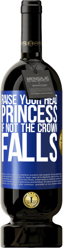 49,95 € Free Shipping | Red Wine Premium Edition MBS® Reserve Raise your head, princess. If not the crown falls Blue Label. Customizable label Reserve 12 Months Harvest 2014 Tempranillo