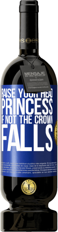 49,95 € Free Shipping | Red Wine Premium Edition MBS® Reserve Raise your head, princess. If not the crown falls Blue Label. Customizable label Reserve 12 Months Harvest 2015 Tempranillo