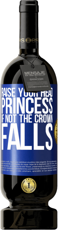 49,95 € Free Shipping | Red Wine Premium Edition MBS® Reserve Raise your head, princess. If not the crown falls Blue Label. Customizable label Reserve 12 Months Harvest 2016 Tempranillo