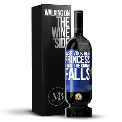 «Raise your head, princess. If not the crown falls» Premium Edition MBS® Reserve