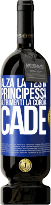 49,95 € Spedizione Gratuita | Vino rosso Edizione Premium MBS® Riserva Alza la testa, principessa. Altrimenti la corona cade Etichetta Blu. Etichetta personalizzabile Riserva 12 Mesi Raccogliere 2015 Tempranillo