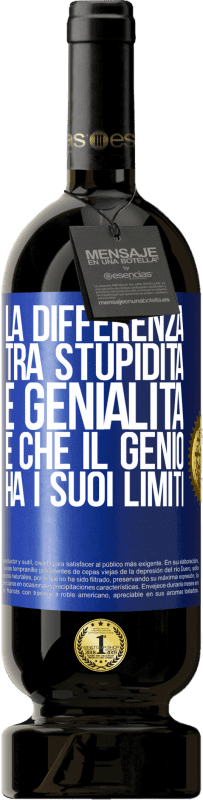 49,95 € Spedizione Gratuita | Vino rosso Edizione Premium MBS® Riserva La differenza tra stupidità e genialità è che il genio ha i suoi limiti Etichetta Blu. Etichetta personalizzabile Riserva 12 Mesi Raccogliere 2016 Tempranillo