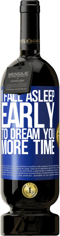 49,95 € Free Shipping | Red Wine Premium Edition MBS® Reserve I fall asleep early to dream you more time Blue Label. Customizable label Reserve 12 Months Harvest 2014 Tempranillo