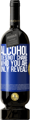 49,95 € Free Shipping | Red Wine Premium Edition MBS® Reserve Alcohol does not change who you are. Only reveals Blue Label. Customizable label Reserve 12 Months Harvest 2016 Tempranillo