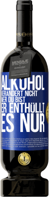 49,95 € Kostenloser Versand | Rotwein Premium Ausgabe MBS® Reserve Alkohol verändert nicht, wer du bist. Er enthüllt es nur Blaue Markierung. Anpassbares Etikett Reserve 12 Monate Ernte 2014 Tempranillo