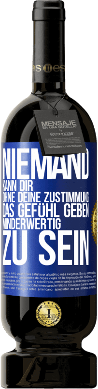 49,95 € Kostenloser Versand | Rotwein Premium Ausgabe MBS® Reserve Niemand kann dir, ohne deine Zustimmung, das Gefühl geben, minderwertig zu sein Blaue Markierung. Anpassbares Etikett Reserve 12 Monate Ernte 2015 Tempranillo