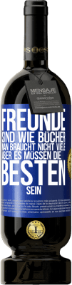 49,95 € Kostenloser Versand | Rotwein Premium Ausgabe MBS® Reserve Freunde sind wie Bücher. Man braucht nicht viele, aber es müssen die Besten sein Blaue Markierung. Anpassbares Etikett Reserve 12 Monate Ernte 2015 Tempranillo