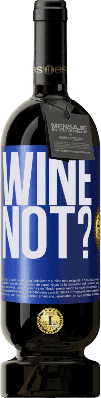 49,95 € Envío gratis | Vino Tinto Edición Premium MBS® Reserva Wine not? Etiqueta Azul. Etiqueta personalizable Reserva 12 Meses Cosecha 2015 Tempranillo