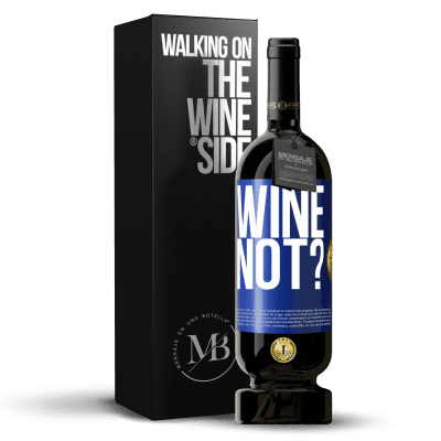 «Wine not?» Edizione Premium MBS® Riserva