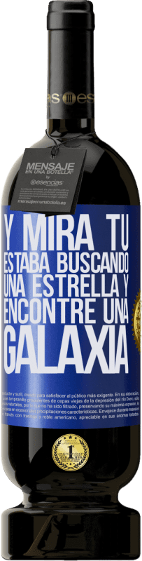 49,95 € Envío gratis | Vino Tinto Edición Premium MBS® Reserva Y mira tú, estaba buscando una estrella y encontré una galaxia Etiqueta Azul. Etiqueta personalizable Reserva 12 Meses Cosecha 2015 Tempranillo