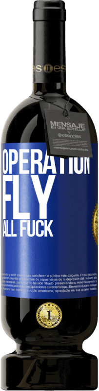 49,95 € Free Shipping | Red Wine Premium Edition MBS® Reserve Operation fly ... all fuck Blue Label. Customizable label Reserve 12 Months Harvest 2014 Tempranillo