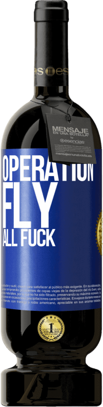 49,95 € Free Shipping | Red Wine Premium Edition MBS® Reserve Operation fly ... all fuck Blue Label. Customizable label Reserve 12 Months Harvest 2015 Tempranillo