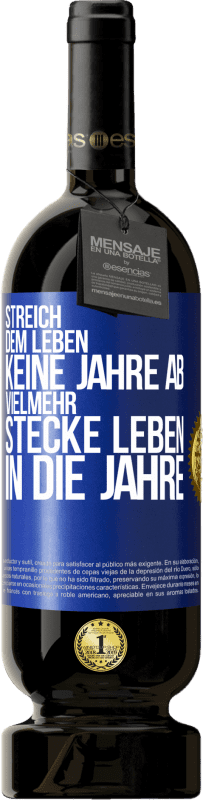 49,95 € Kostenloser Versand | Rotwein Premium Ausgabe MBS® Reserve Streich dem Leben keine Jahre ab, vielmehr stecke Leben in die Jahre Blaue Markierung. Anpassbares Etikett Reserve 12 Monate Ernte 2015 Tempranillo